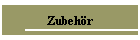 Zubehr