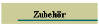 Zubehr
